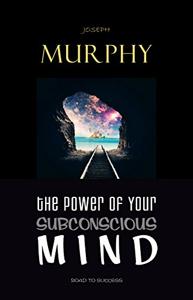 The Power Of Your Subconscious Mind Book Summary, by Joseph Murphy The Power Of Your Subconscious Mind Book Summary, by Joseph Murphy