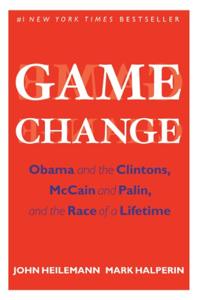 Game Change Book Summary, by John Heilemann, Mark Halperin Game Change Book Summary, by John Heilemann, Mark Halperin