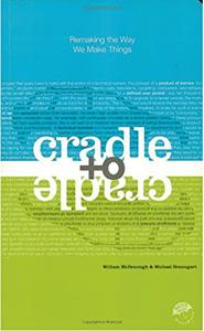 Cradle To Cradle Book Summary, by Michael Braungart, William McDonough Cradle To Cradle Book Summary, by Michael Braungart, William McDonough