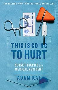 This Is Going To Hurt Book Summary, by Adam Kay This Is Going To Hurt Book Summary, by Adam Kay
