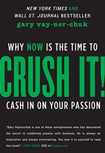 Crush It Book Summary, by Gary Vaynerchuk Crush It Book Summary, by Gary Vaynerchuk