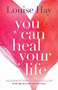 You Can Heal Your Life Book Summary, by Louise L Hay You Can Heal Your Life Book Summary, by Louise L Hay
