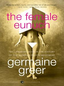 The Female Eunuch Book Summary, by Germaine Greer The Female Eunuch Book Summary, by Germaine Greer