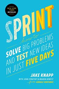 Sprint Book Summary, by Jake Knapp Sprint Book Summary, by Jake Knapp