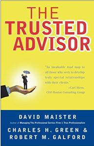 The Trusted Advisor Book Summary, by David H. Maister, Charles H. Green, Robert M. Galford The Trusted Advisor Book Summary, by David H. Maister, Charles H. Green, Robert M. Galford