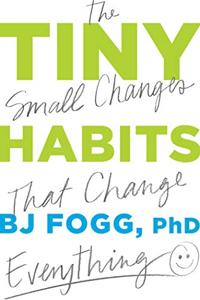 Tiny Habits Book Summary, by BJ Fogg Ph.D Tiny Habits Book Summary, by BJ Fogg Ph.D