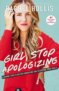 Girl, Stop Apologizing Book Summary, by Rachel Hollis Girl, Stop Apologizing Book Summary, by Rachel Hollis