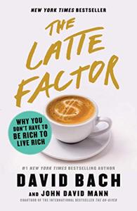 The Latte Factor Book Summary, by David Bach, John David Mann The Latte Factor Book Summary, by David Bach, John David Mann