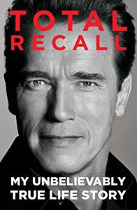 Total Recall Book Summary, by Arnold Schwarzenegger, Peter Petre Total Recall Book Summary, by Arnold Schwarzenegger, Peter Petre