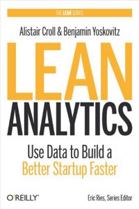 Lean Analytics Book Summary, by Alistair Croll, Benjamin Yoskovitz Lean Analytics Book Summary, by Alistair Croll, Benjamin Yoskovitz