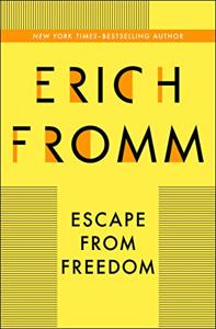 Escape From Freedom Book Summary, by Erich Fromm Escape From Freedom Book Summary, by Erich Fromm