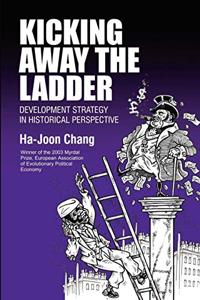 Kicking Away The Ladder Book Summary, by Ha-Joon Chang Kicking Away The Ladder Book Summary, by Ha-Joon Chang