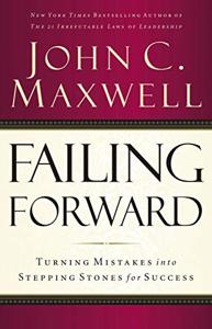 Failing Forward Book Summary, by John C. Maxwell Failing Forward Book Summary, by John C. Maxwell