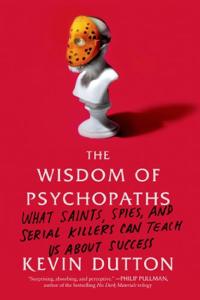 The Wisdom Of Psychopaths Book Summary, by Kevin Dutton