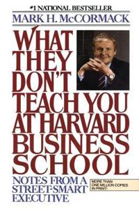 What They Don’t Teach You At Harvard Business School Book Summary, by Mark H. McCormack