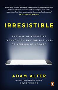 Irresistible Book Summary, by Adam Alter Irresistible Book Summary, by Adam Alter