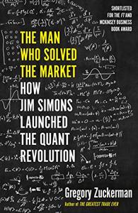 The Man Who Solved the Market Book Summary, by Gregory Zuckerman The Man Who Solved the Market Book Summary, by Gregory Zuckerman