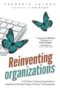 Reinventing Organizations Book Summary, by Frederic Laloux and Ken Wilber Reinventing Organizations Book Summary, by Frederic Laloux and Ken Wilber