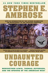 Undaunted Courage Book Summary, by Stephen E. Ambros Undaunted Courage Book Summary, by Stephen E. Ambros