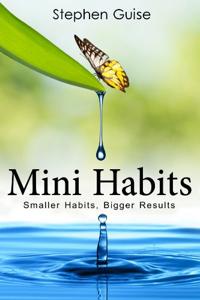 Mini Habits Book Summary, by Stephen Guise Mini Habits Book Summary, by Stephen Guise