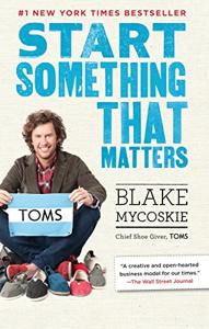 Start Something That Matters Book Summary, by Blake Mycoskie