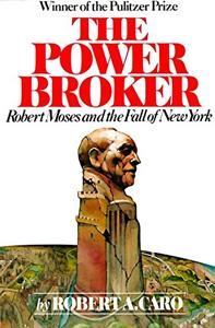 The Power Broker Book Summary, by Robert A. Caro