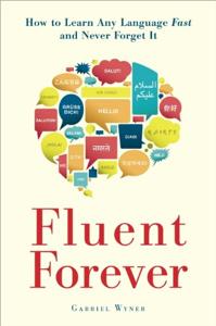 Fluent Forever Book Summary, by Gabriel Wyner