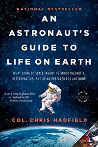 An Astronaut’s Guide to Life On Earth Book Summary, by Chris Hadfield An Astronaut’s Guide to Life On Earth Book Summary, by Chris Hadfield