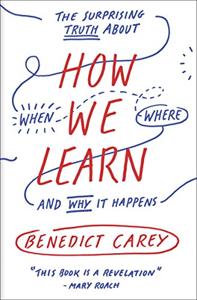 How We Learn Book Summary, by Benedict Carey How We Learn Book Summary, by Benedict Carey