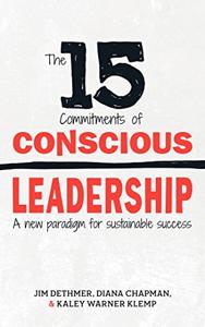 The 15 Commitments of Conscious Leadership Book Summary, by Jim Dethmer, Diana Chapman, Kaley Klemp
