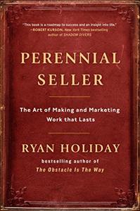 Perennial Seller Book Summary, by Ryan Holiday Perennial Seller Book Summary, by Ryan Holiday