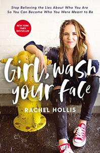 Girl, Wash Your Face Book Summary, by Rachel Hollis Girl, Wash Your Face Book Summary, by Rachel Hollis