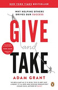 Give and Take Book Summary, by Adam Grant Give and Take Book Summary, by Adam Grant