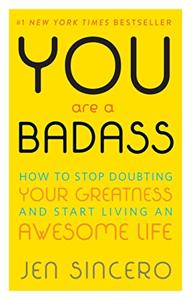 You Are A Badass Book Summary, by Jen Sincero You Are A Badass Book Summary, by Jen Sincero