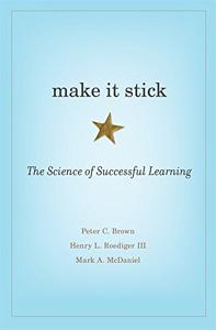 Make It Stick Book Summary, by Peter C. Brown, Henry L. Roediger III, Mark A. McDaniel