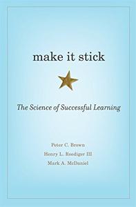 Make It Stick Book Summary, by Peter C. Brown, Henry L. Roediger III, Mark A. McDaniel Make It Stick Book Summary, by Peter C. Brown, Henry L. Roediger III, Mark A. McDaniel