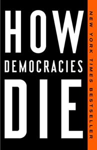 How Democracies Die Book Summary, by Steven Levitsky, Daniel Ziblatt
