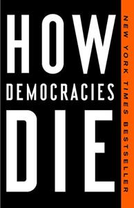 How Democracies Die Book Summary, by Steven Levitsky, Daniel Ziblatt How Democracies Die Book Summary, by Steven Levitsky, Daniel Ziblatt