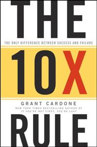 The 10X Rule Book Summary, by Grant Cardone The 10X Rule Book Summary, by Grant Cardone