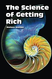 The Science of Getting Rich Book Summary, by Wallace D. Wattles The Science of Getting Rich Book Summary, by Wallace D. Wattles