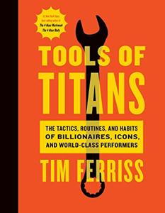 Tools of Titans Book Summary, by Timothy Ferriss Tools of Titans Book Summary, by Timothy Ferriss