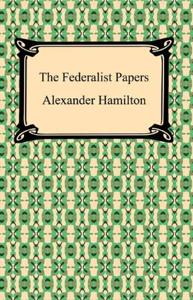 The Federalist Papers Book Summary, by Alexander Hamilton, James Madison, John Jay The Federalist Papers Book Summary, by Alexander Hamilton, James Madison, John Jay