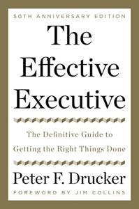The Effective Executive Book Summary, by Peter F. Drucker The Effective Executive Book Summary, by Peter F. Drucker