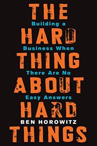 The Hard Thing About Hard Things Book Summary, by Ben Horowitz