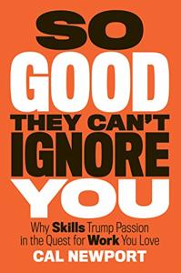 So Good They Can’t Ignore You Book Summary, by Cal Newport So Good They Can’t Ignore You Book Summary, by Cal Newport
