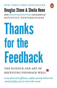 Thanks for the Feedback Book Summary, by Douglas Stone, Sheila Heen Thanks for the Feedback Book Summary, by Douglas Stone, Sheila Heen