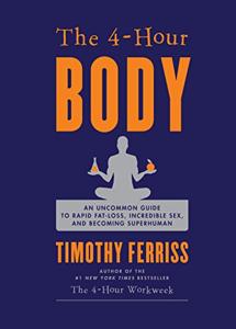 The 4-Hour Body Book Summary, by Timothy Ferriss The 4-Hour Body Book Summary, by Timothy Ferriss