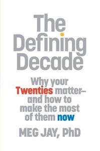 The Defining Decade Book Summary, by Meg Jay The Defining Decade Book Summary, by Meg Jay