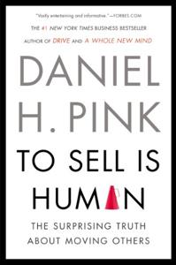 To Sell Is Human Book Summary, by Daniel H. Pink To Sell Is Human Book Summary, by Daniel H. Pink