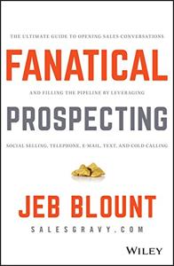 Fanatical Prospecting Book Summary, by Jeb Blount Fanatical Prospecting Book Summary, by Jeb Blount